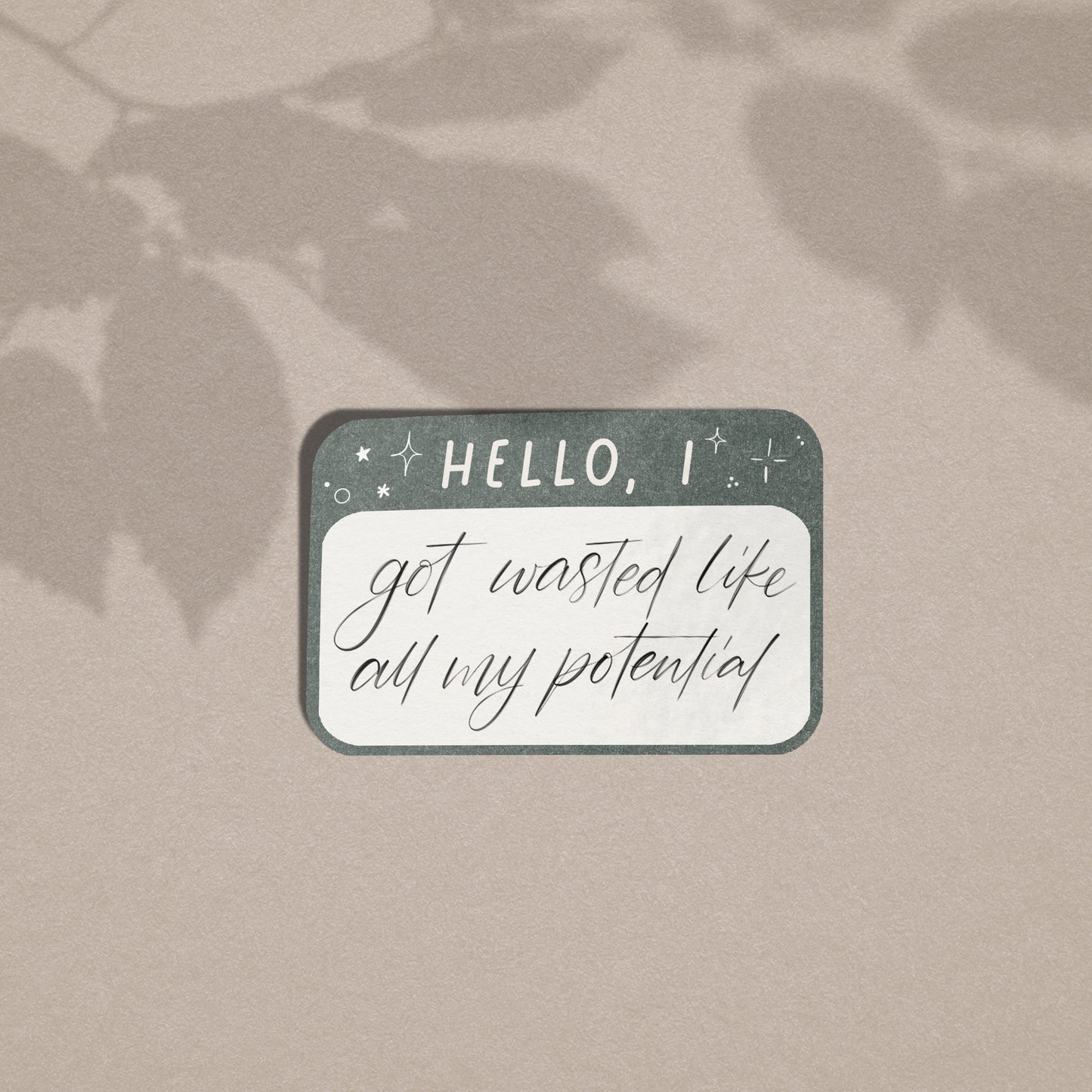 Hello I Got Wasted Like All My Potential - Vinyl Sticker