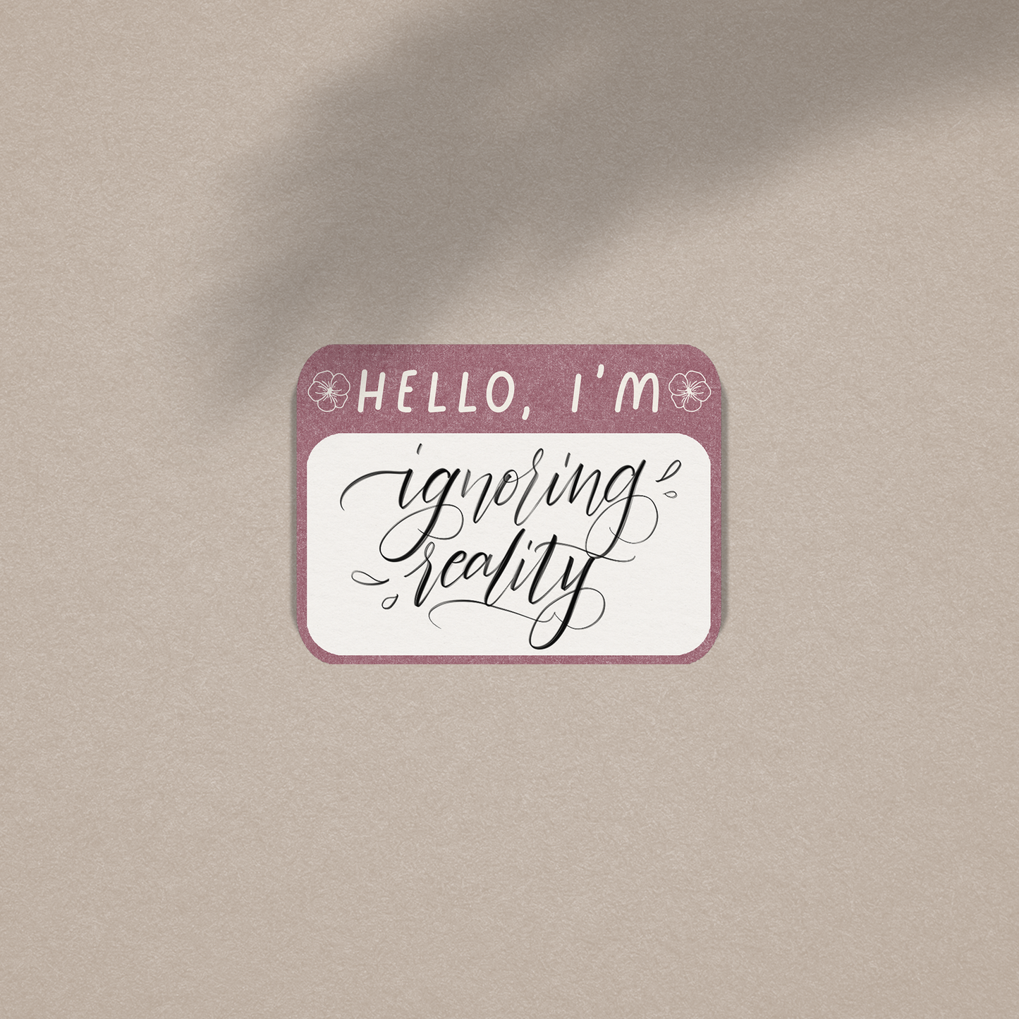 Hello I'm Ignoring Reality - Vinyl Sticker