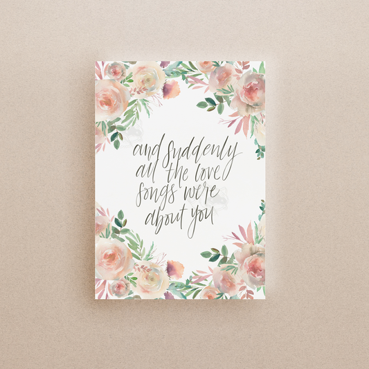 All The Love Songs Are About You Print
