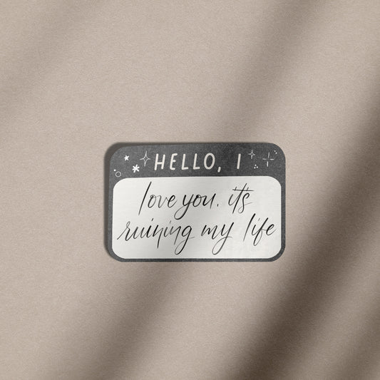 Hello I Love You It's Ruining My Life - Vinyl Sticker