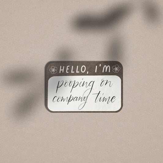 Hello I'm Pooping On Company Time - Vinyl Sticker