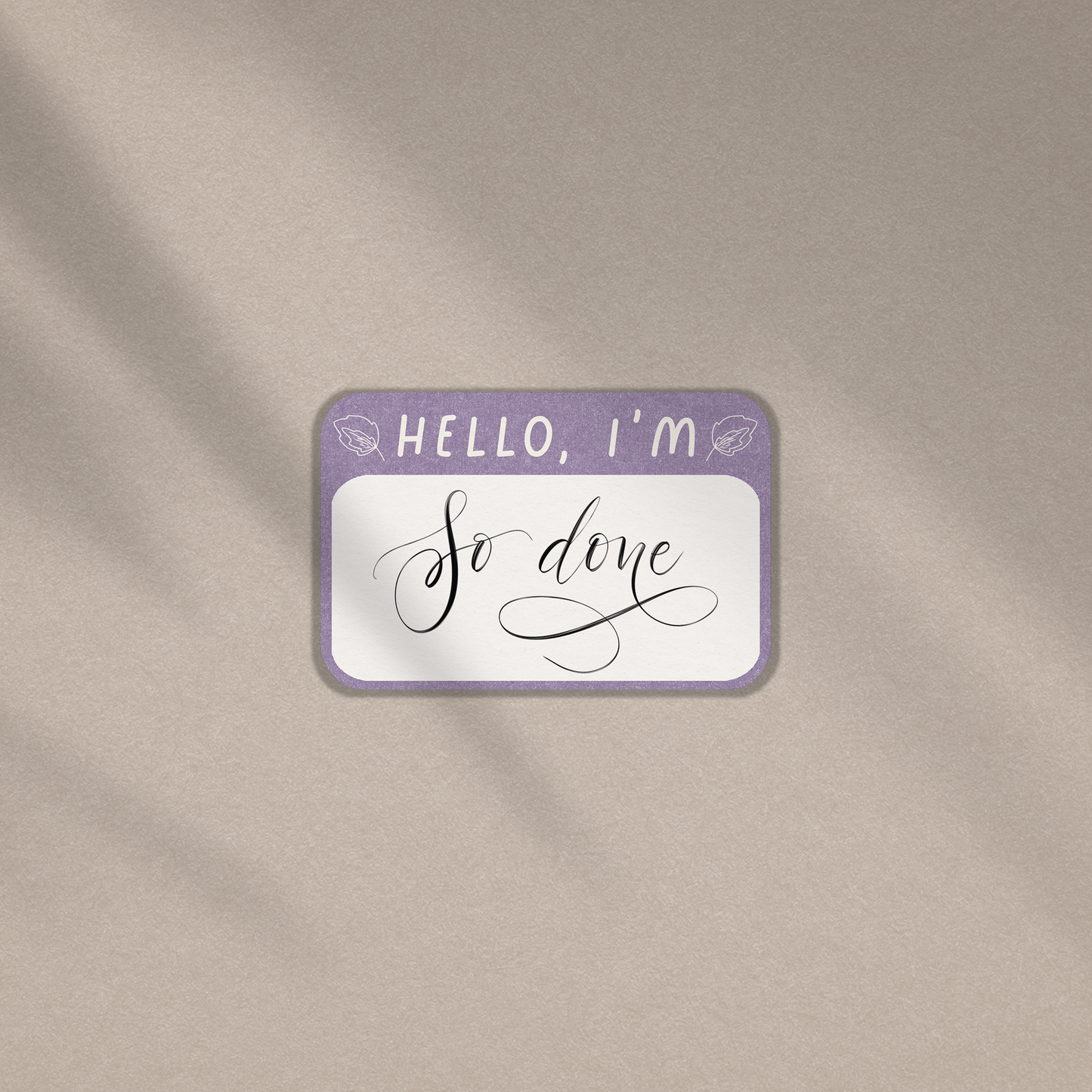 Hello I'm So Done - Vinyl Sticker