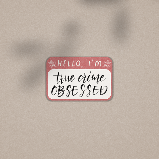 Hello I'm True Crime Obsessed - Vinyl Sticker