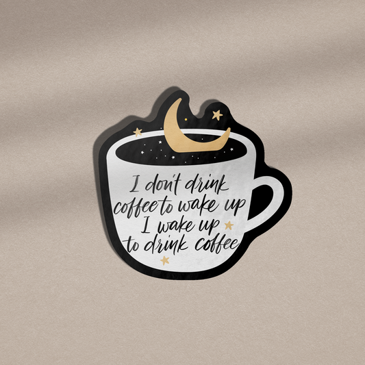 I Wake Up to Drink Coffee Vinyl Sticker